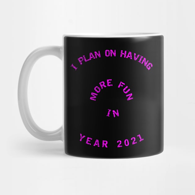 I Plan On Having More Fun in Year 2021 - New Years 2021 - Pink Fuchsia by CDC Gold Designs